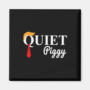 Trump Quiet Piggy Funny Political Meme Pig Lover 6 Magnet
