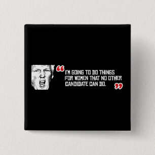 Trump Quote - I'm going to do things for women tha 15 Cm Square Badge
