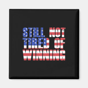 Trump Quote Still Not Tired Of Winning Pro-trump S Magnet