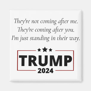 Trump Quote Theyre Coming After You Not Me Magnet