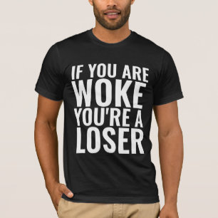 TRUMP  QUOTE WOKE YOU ARE LOSER T-SHIRTS