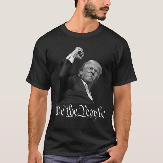 Trump Raising Fist We The People  T-Shirt (Front)