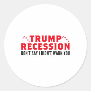 Trump Recession I Warned You Classic Round Sticker