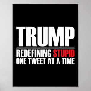 Trump - Redefining Stupid One Tweet At A Time Poster