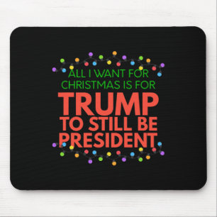 Trump Republican Christmas 2020 - All I Want Is Tr Mouse Pad