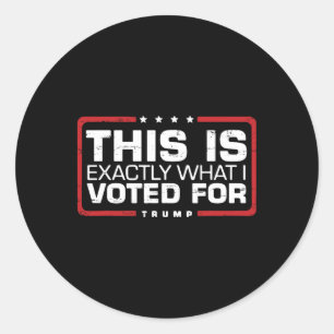 Trump Retro Funny This Is Exactly What I Voted For Classic Round Sticker