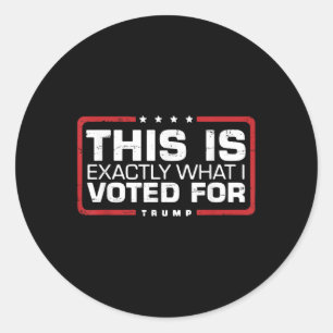 Trump Retro Funny This Is Exactly What I Voted For Classic Round Sticker