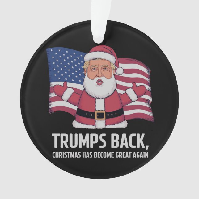 Trump’s Back: Christmas Has Become Great Again  Ornament (Front)