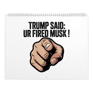 Trump Said: You’re Fired Musk! Calendar