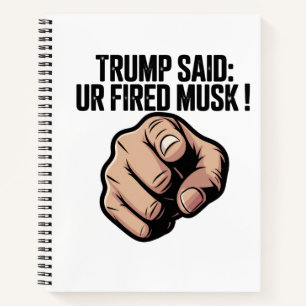 Trump Said: You’re Fired Musk! Notebook