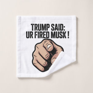 Trump Said: You’re Fired Musk! Political Statement Bath Towel Set