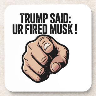 Trump Said: You’re Fired Musk! Political Statement Coaster