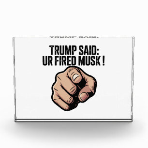 Trump Said: You’re Fired Musk! Political Statement Photo Block
