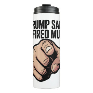 Trump Said: You’re Fired Musk! Political Statement Thermal Tumbler