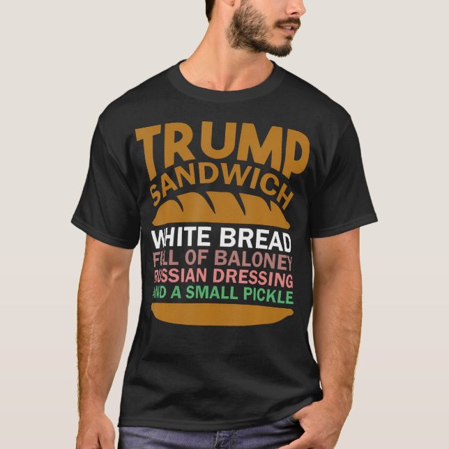 Trump Sandwich White Bread Full Of Baloney T-Shirt (Front)