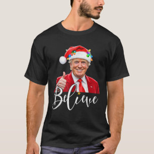 Trump Santa Claus Believe Funny Christmas Trump 47 T-Shirt
