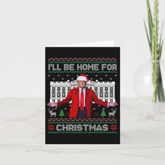 Trump Santa I'll Be Home For Christmas Xmas Ugly S Card (Front)