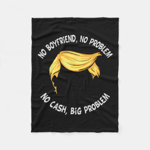 Trump Saying No Boyfriend No Problem No Cash Big P Fleece Blanket