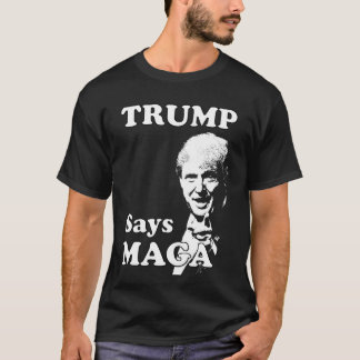 Trump Says MAGA T-Shirt