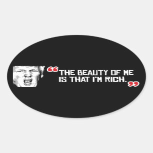 Trump Says The Beauty of me is that I'm Rich - - . Oval Sticker