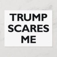 Trump Scares Me