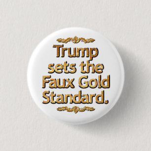 Trump sets the Faux Gold Standard. 3 Cm Round Badge
