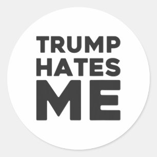 Trump Shirt - Trump Hates Me  Classic Round Sticker