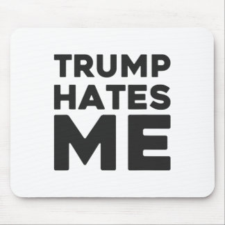 Trump Shirt - Trump Hates Me Mouse Pad