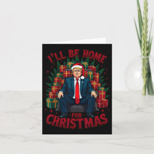 Trump Siting On Chair I'll Be Home For Christmas Card