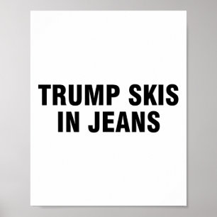 Trump Skis In Jeans Poster