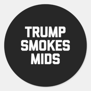 Trump Smokes Mids - Funny Saying Sarcastic Novelty Classic Round Sticker