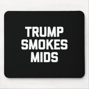 Trump Smokes Mids - Funny Saying Sarcastic Novelty Mouse Pad