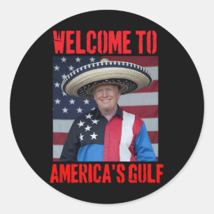 Trump Sombrero Welcome To America's Gulf Mexico Classic Round Sticker