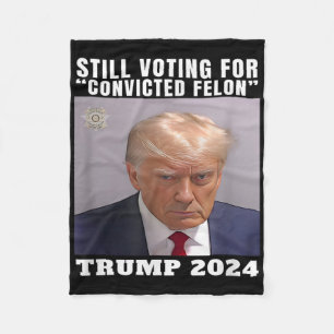 Trump Still Voting For Convicted Felon Political Fleece Blanket