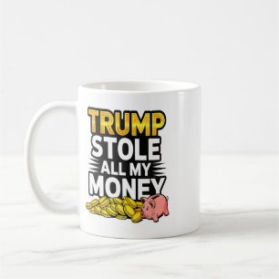 Trump Stole All My Money - Piggy Nk Coffee Mug