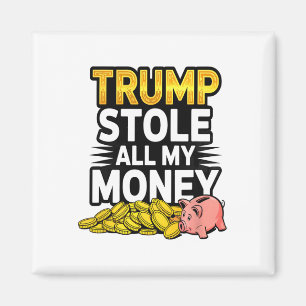 Trump Stole All My Money - Piggy Nk Magnet