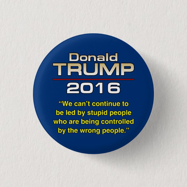 TRUMP STUPID PEOPLE 3 CM ROUND BADGE (Front)