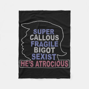 Trump Super Callous Fragile Bigot Ist He's Atrocio Fleece Blanket