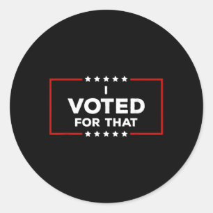 Trump Supporter I Voted For That Classic Round Sticker