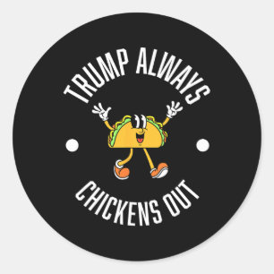 Trump Taco Theory – Trump Always Chickens Out Taco Classic Round Sticker