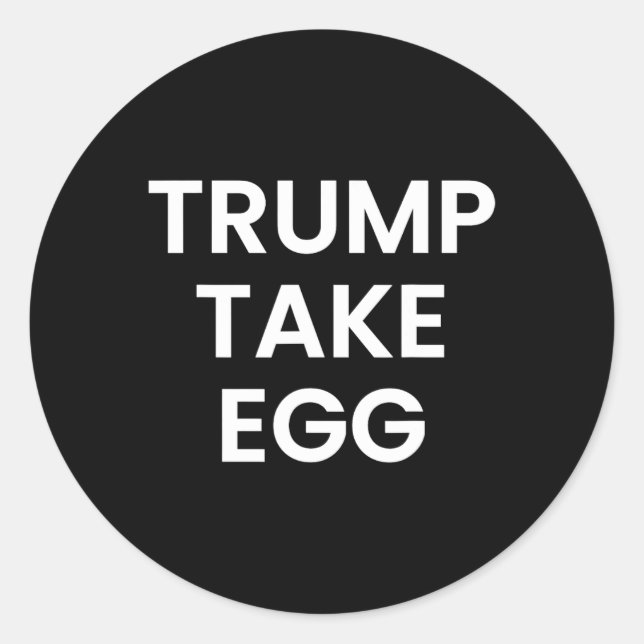 Trump Take Egg  Classic Round Sticker (Front)