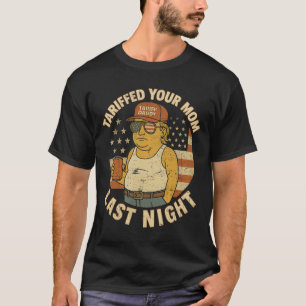 Trump Tariffed Your Mum Last Night Tariff 2  T-Shirt