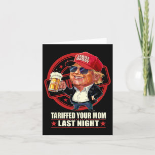 Trump Tariffed Your Mum Last Night Tariff Daddy 1 Card