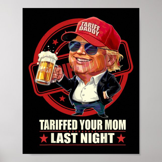 Trump Tariffed Your Mum Last Night Tariff Daddy 1  Poster (Front)