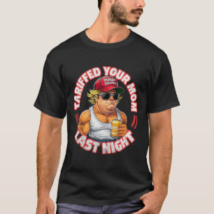 Trump Tariffed Your Mum Last Night Tariff Daddy 3 T-Shirt
