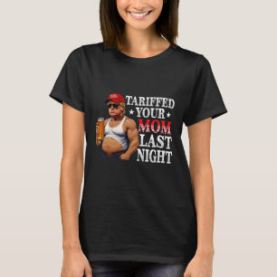Trump Tariffed Your Mum Last Night Tariff Daddy 4 T-Shirt