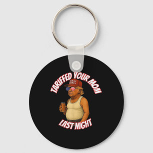 Trump Tariffed Your Mum Last Night Tariff Daddy Key Ring