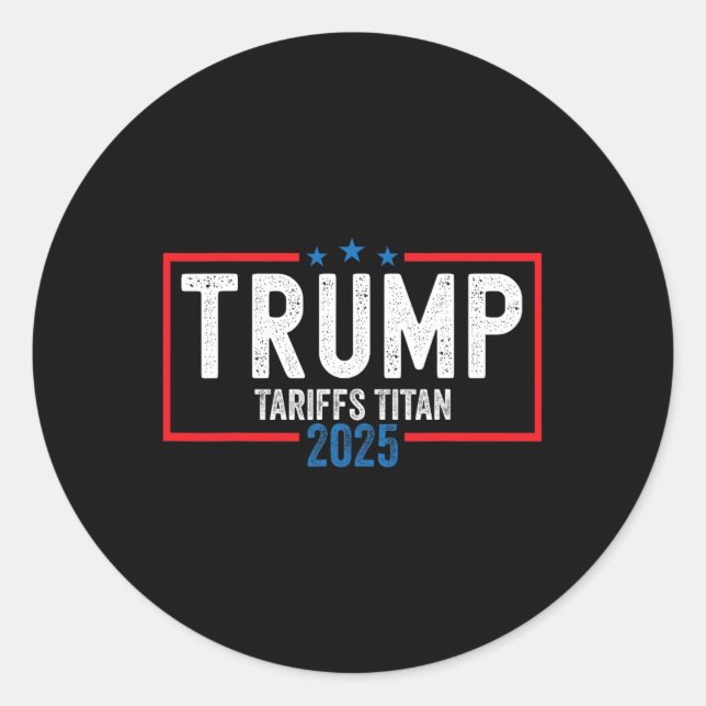 Trump Tariffs Titan 2025 Standing Up To China Patr Classic Round Sticker (Front)