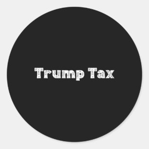 Trump Tax _1 Classic Round Sticker