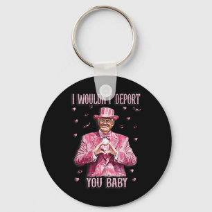 Trump Tee For Valentine Day I Wouldn't Deport You Key Ring
